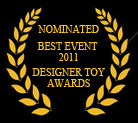 Nominated Best Event 2011 by Designer Toy Awards.